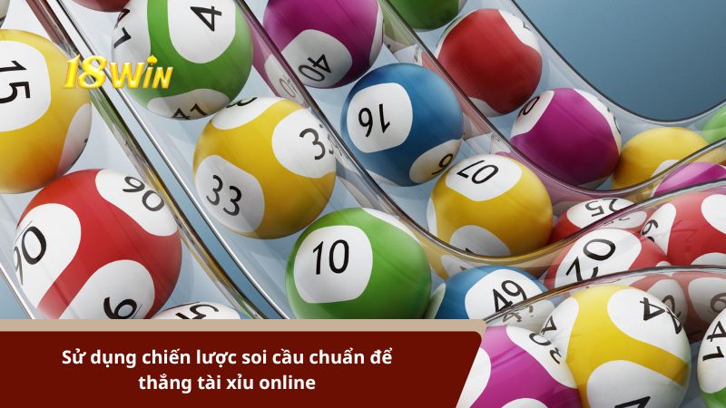 Sử dụng chiến lược soi cầu chuẩn để thắng tài xỉu online