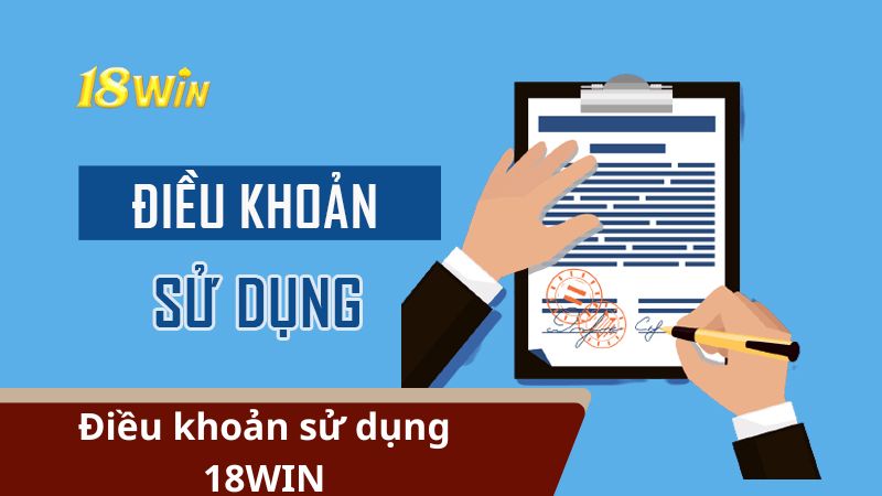 Điều khoản sử dụng 18WIN - Các nội dung quan trọng cần nắm rõ