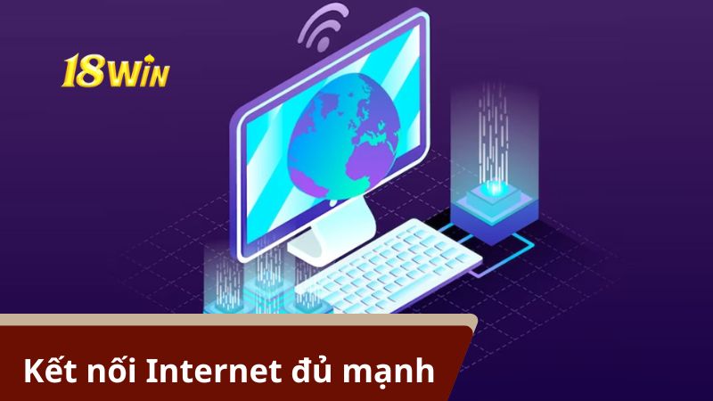 Tạo tài khoản bạn chú ý kết nối Internet đủ mạnh